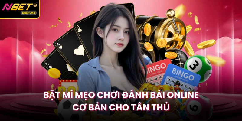 Bật mí mẹo chơi đánh bài online cơ bản cho tân thủ
