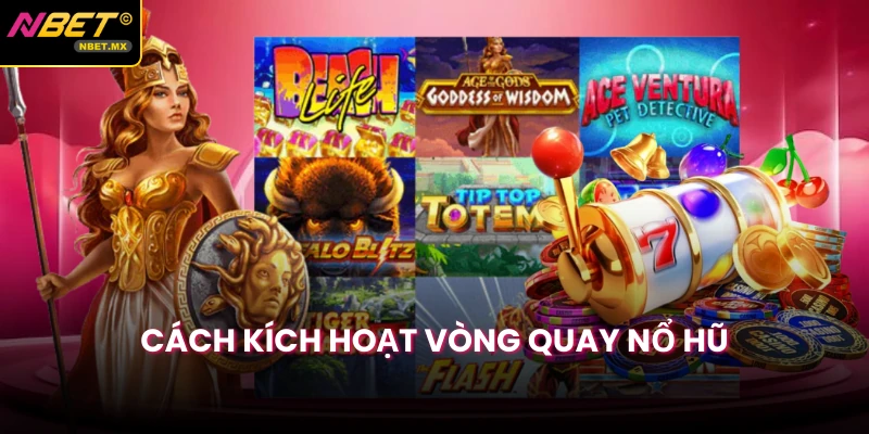 Cách kích hoạt vòng quay nổ hũ