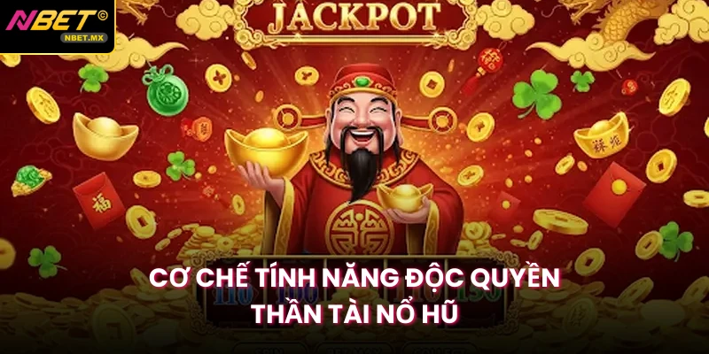 Cơ chế tính năng độc quyền Thần Tài Nổ Hũ