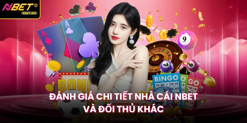Đánh giá chi tiết nhà cái NBET và đối thủ khác