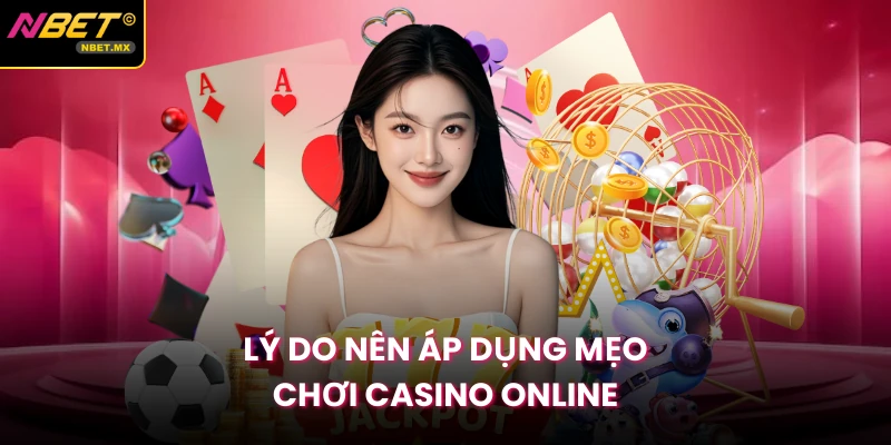 Lý do nên áp dụng mẹo chơi casino online