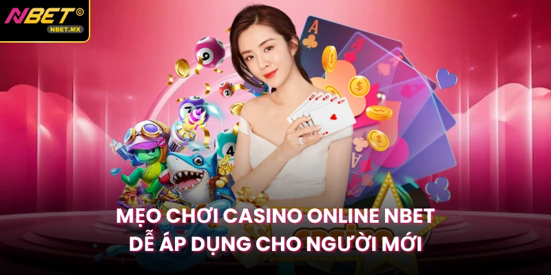 Mẹo Chơi Casino Online NBET Dễ Áp Dụng Cho Người Mới
