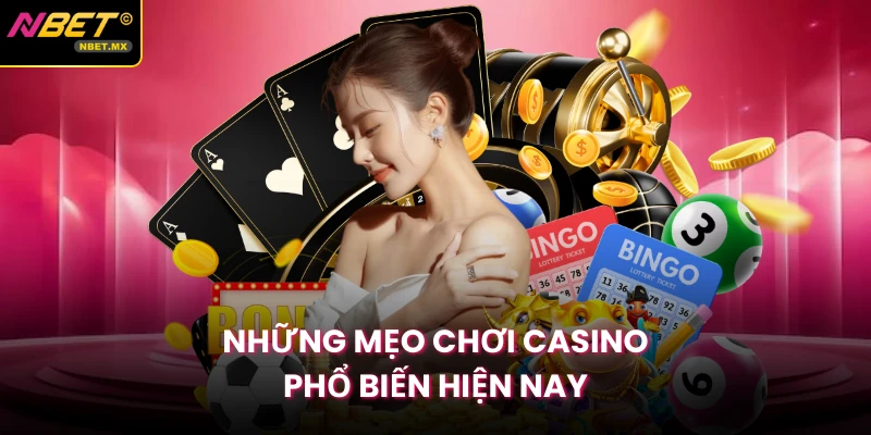 Những mẹo chơi casino phổ biến hiện nay