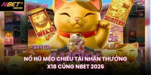 Nổ Hũ Mèo Chiêu Tài Nhận Thưởng X18 Cùng NBET 2026
