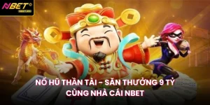 Nổ Hũ Thần Tài - Săn Thưởng 9 Tỷ Cùng Nhà Cái NBET