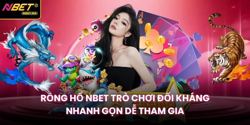 Rồng Hổ NBET Trò Chơi Đối Kháng Nhanh Gọn Dễ Tham Gia