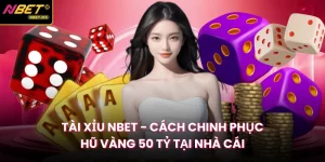 Tài Xỉu NBET Cách Chinh Phục Hũ Vàng 50 Tỷ Tại Nhà Cái